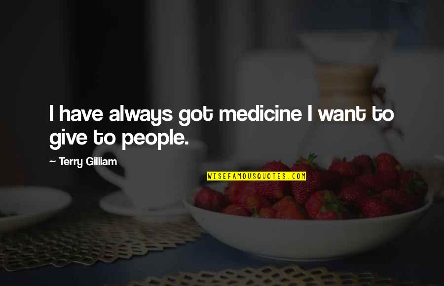 Cassiani Favors Quotes By Terry Gilliam: I have always got medicine I want to
