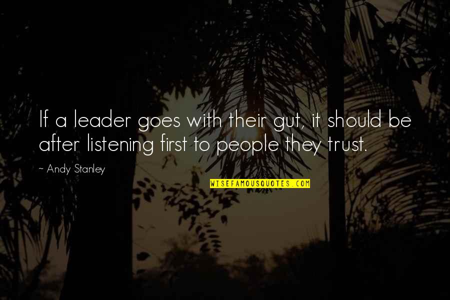 Cassiano Branco Quotes By Andy Stanley: If a leader goes with their gut, it Cassiano Branco Quotes By Andy Stanley: If a leader goes with their gut, it