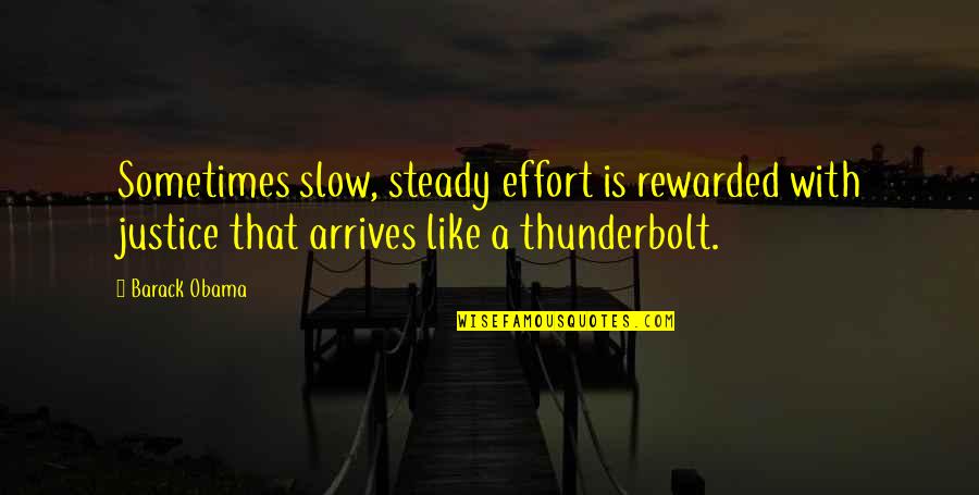 Cassiano Branco Quotes By Barack Obama: Sometimes slow, steady effort is rewarded with justice Cassiano Branco Quotes By Barack Obama: Sometimes slow, steady effort is rewarded with justice
