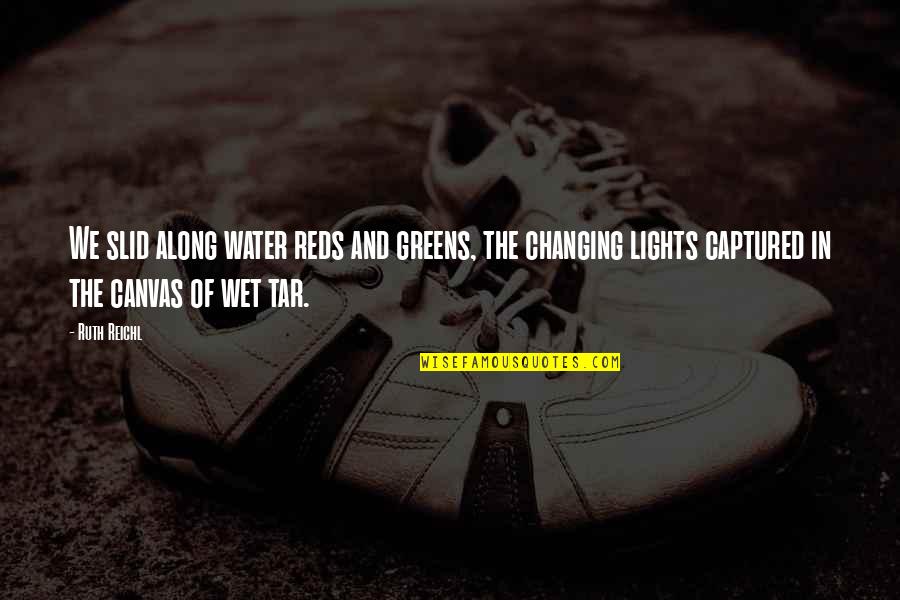 Cassiano Branco Quotes By Ruth Reichl: We slid along water reds and greens, the Cassiano Branco Quotes By Ruth Reichl: We slid along water reds and greens, the
