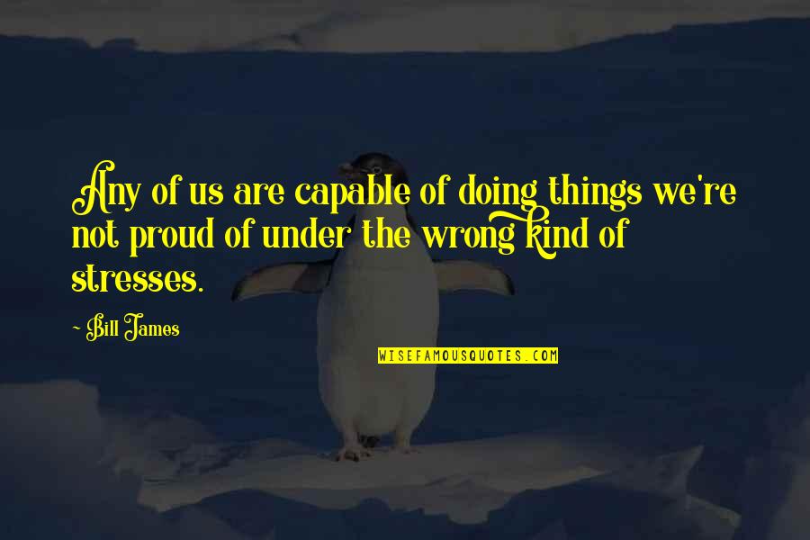 Cassiano Park Quotes By Bill James: Any of us are capable of doing things