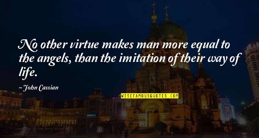 Cassian's Quotes By John Cassian: No other virtue makes man more equal to