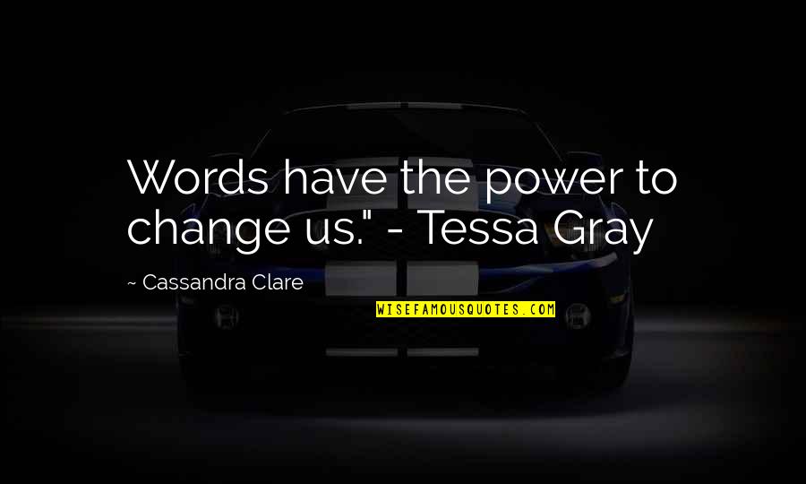 Cassiday Blare Quotes By Cassandra Clare: Words have the power to change us." - Cassiday Blare Quotes By Cassandra Clare: Words have the power to change us." -