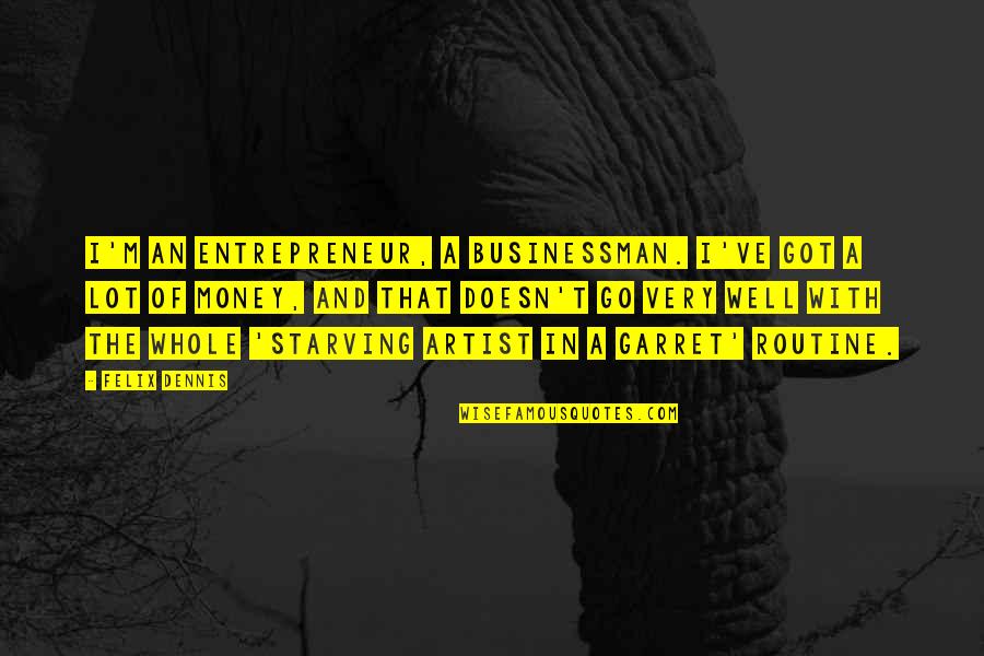 Cassidian Quotes By Felix Dennis: I'm an entrepreneur, a businessman. I've got a