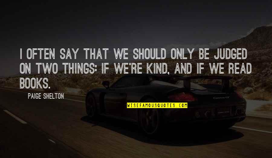 Cassidian Quotes By Paige Shelton: I often say that we should only be