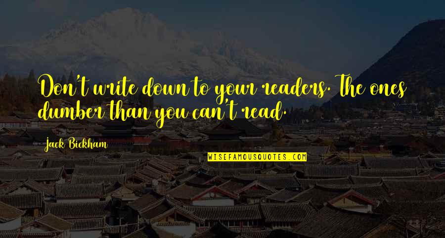 Cassidy Casablancas Quotes By Jack Bickham: Don't write down to your readers. The ones