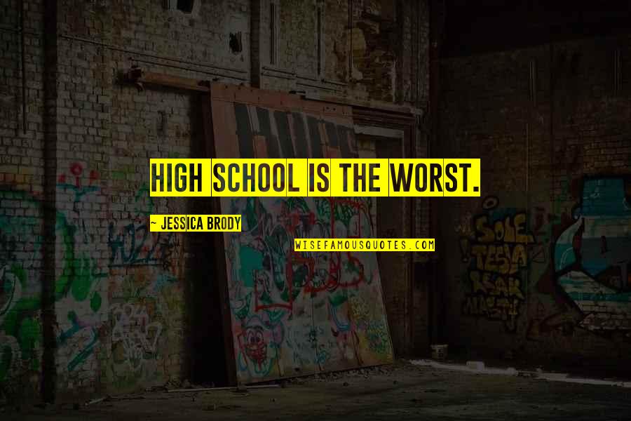 Cassidy Casablancas Quotes By Jessica Brody: High school is the worst. Cassidy Casablancas Quotes By Jessica Brody: High school is the worst.