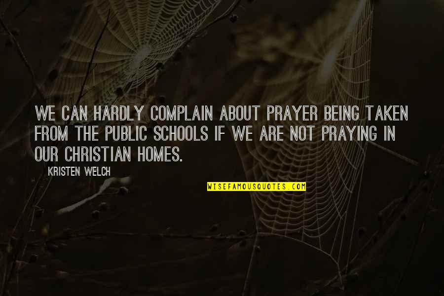 Cassidy Casablancas Quotes By Kristen Welch: We can hardly complain about prayer being taken Cassidy Casablancas Quotes By Kristen Welch: We can hardly complain about prayer being taken