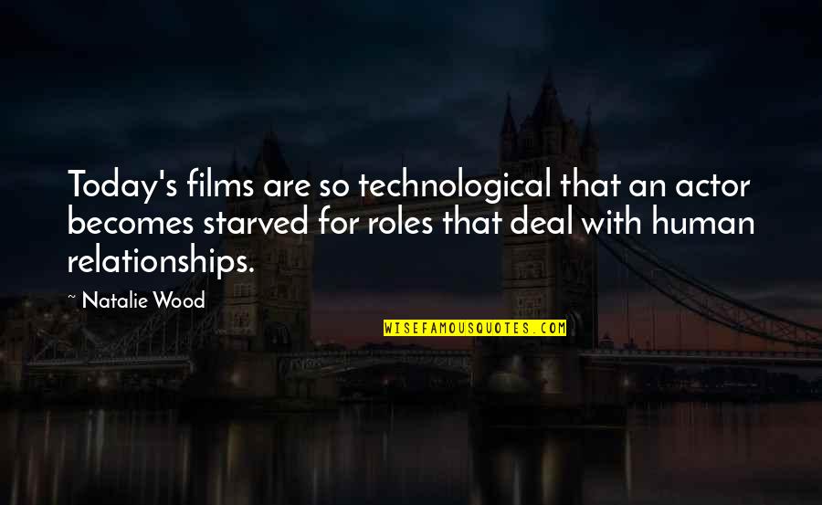Cassidy Casablancas Quotes By Natalie Wood: Today's films are so technological that an actor Cassidy Casablancas Quotes By Natalie Wood: Today's films are so technological that an actor