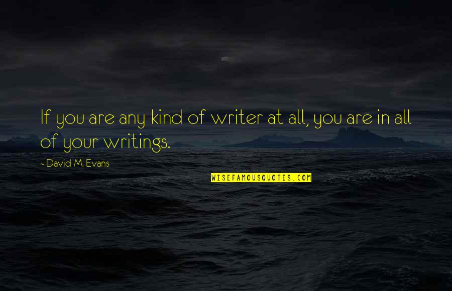 Cassidy Hart Quotes By David M. Evans: If you are any kind of writer at