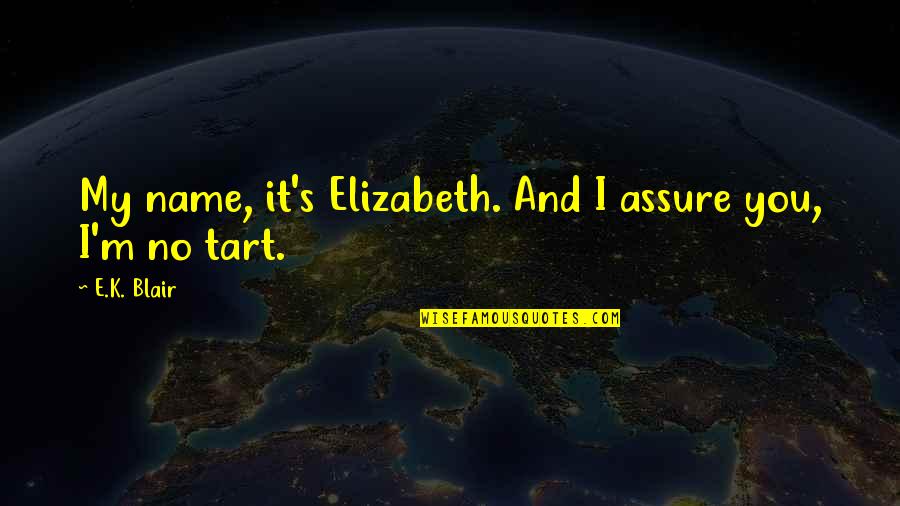 Cassidys Andrews Quotes By E.K. Blair: My name, it's Elizabeth. And I assure you,