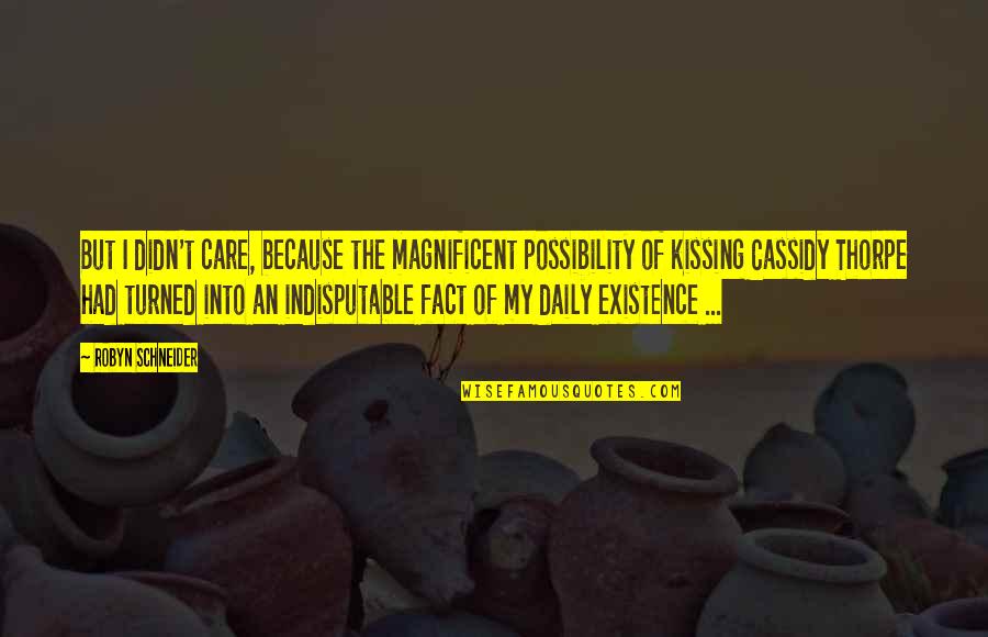Cassidy's Quotes By Robyn Schneider: But I didn't care, because the magnificent possibility