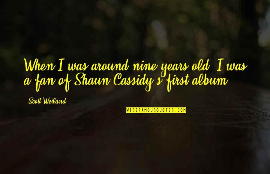 Cassidy's Quotes By Scott Weiland: When I was around nine years old, I