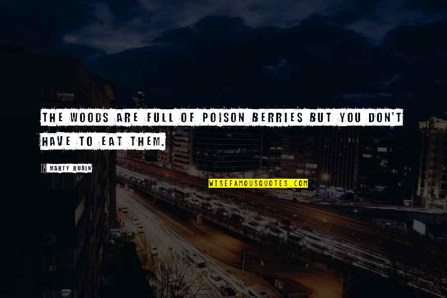 Cassie Blake Quotes By Marty Rubin: The woods are full of poison berries but