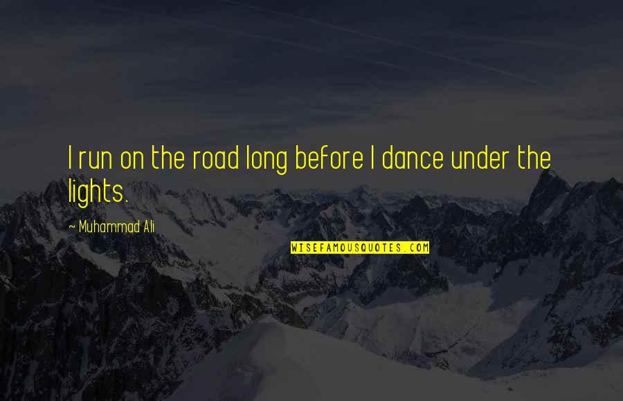 Cassie Campbell Inspirational Quotes By Muhammad Ali: I run on the road long before I Cassie Campbell Inspirational Quotes By Muhammad Ali: I run on the road long before I