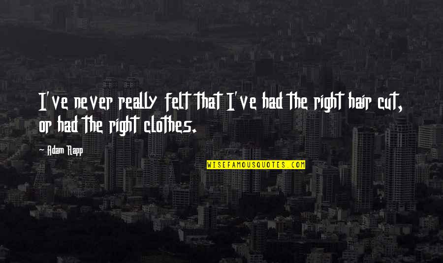 Cassie Dreandry Quotes By Adam Rapp: I've never really felt that I've had the