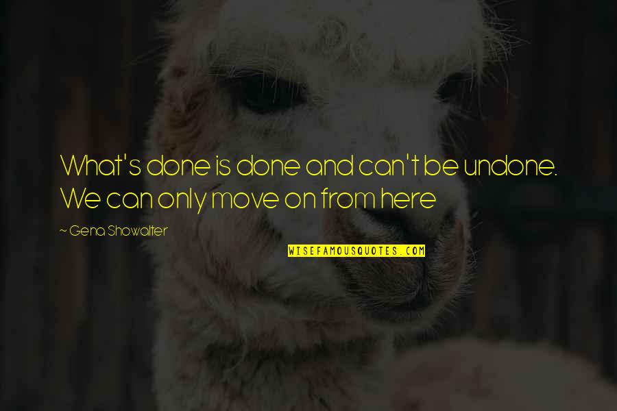 Cassie Dreandry Quotes By Gena Showalter: What's done is done and can't be undone.