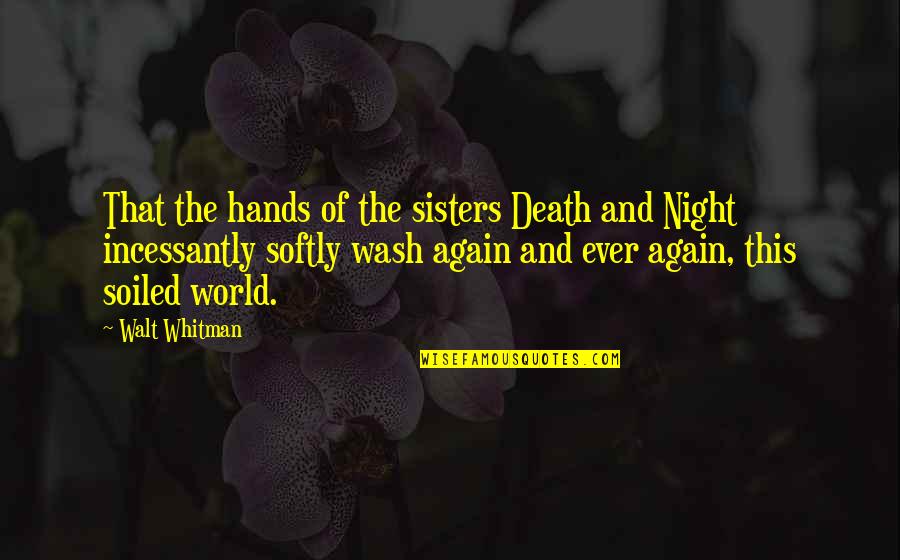 Cassie Dreandry Quotes By Walt Whitman: That the hands of the sisters Death and