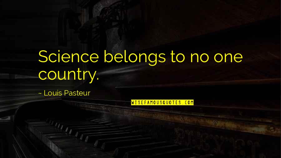 Cassie Faye Quotes By Louis Pasteur: Science belongs to no one country.