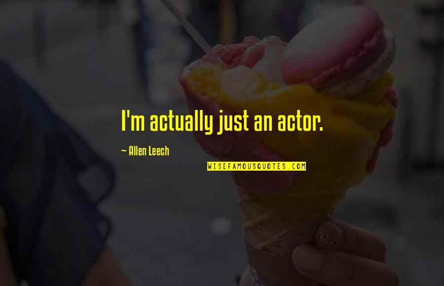 Cassie Giovanni Quotes By Allen Leech: I'm actually just an actor. Cassie Giovanni Quotes By Allen Leech: I'm actually just an actor.