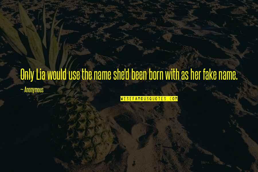 Cassie Giovanni Quotes By Anonymous: Only Lia would use the name she'd been