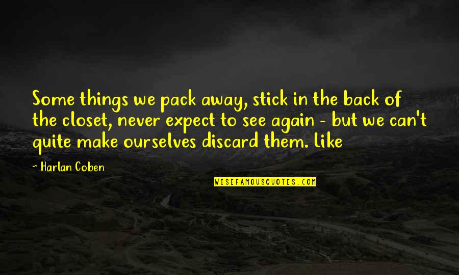 Cassie Quote Quotes By Harlan Coben: Some things we pack away, stick in the Cassie Quote Quotes By Harlan Coben: Some things we pack away, stick in the