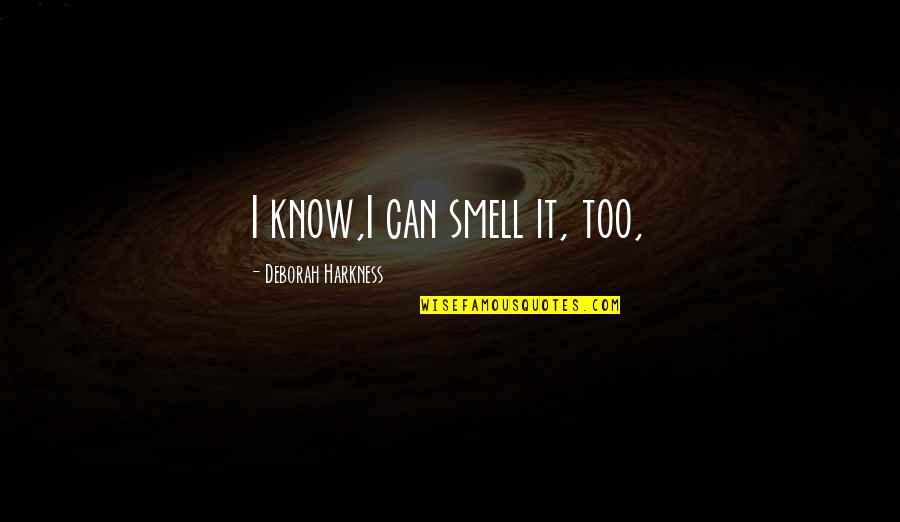 Cassie Sandsmark Quotes By Deborah Harkness: I know,I can smell it, too,