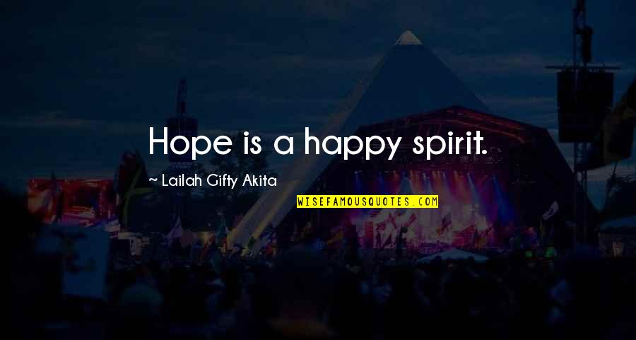 Cassie Skins Uk Quotes By Lailah Gifty Akita: Hope is a happy spirit.