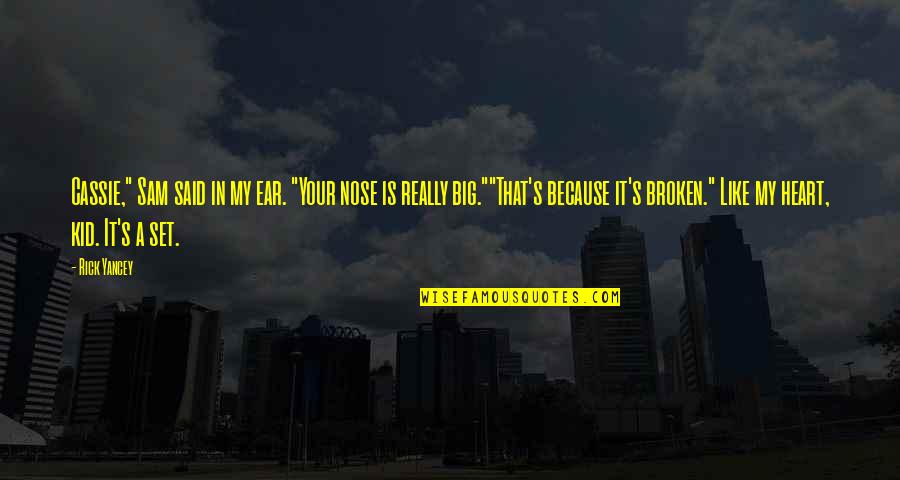 Cassie Sullivan Quotes By Rick Yancey: Cassie," Sam said in my ear. "Your nose Cassie Sullivan Quotes By Rick Yancey: Cassie," Sam said in my ear. "Your nose