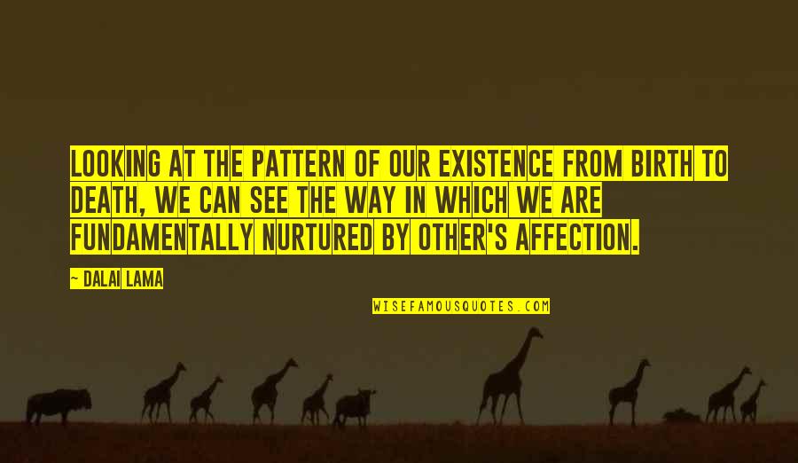 Cassieandrews Quotes By Dalai Lama: Looking at the pattern of our existence from Cassieandrews Quotes By Dalai Lama: Looking at the pattern of our existence from