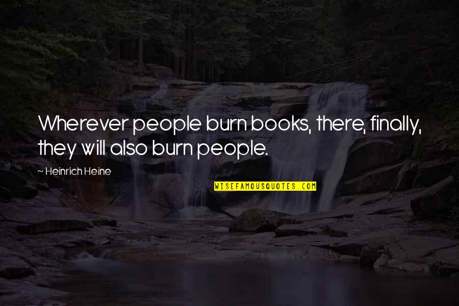 Cassieandrews Quotes By Heinrich Heine: Wherever people burn books, there, finally, they will