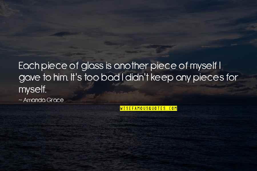 Cassiel's Quotes By Amanda Grace: Each piece of glass is another piece of