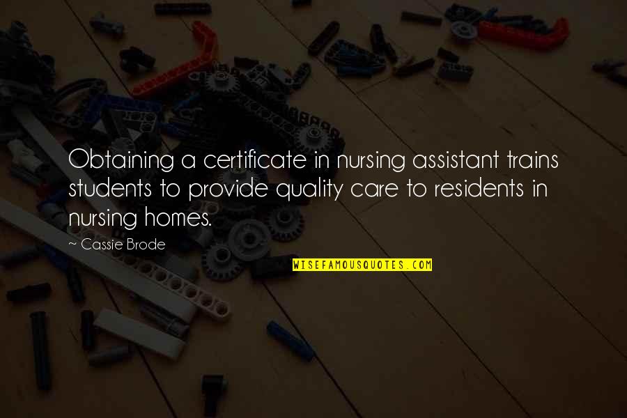 Cassie's Quotes By Cassie Brode: Obtaining a certificate in nursing assistant trains students