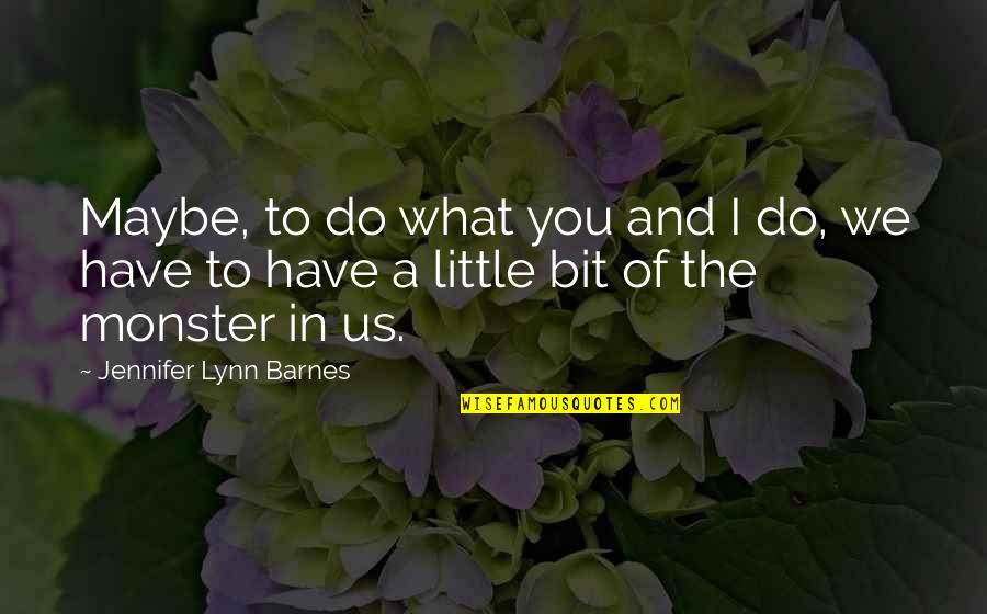 Cassie's Quotes By Jennifer Lynn Barnes: Maybe, to do what you and I do,