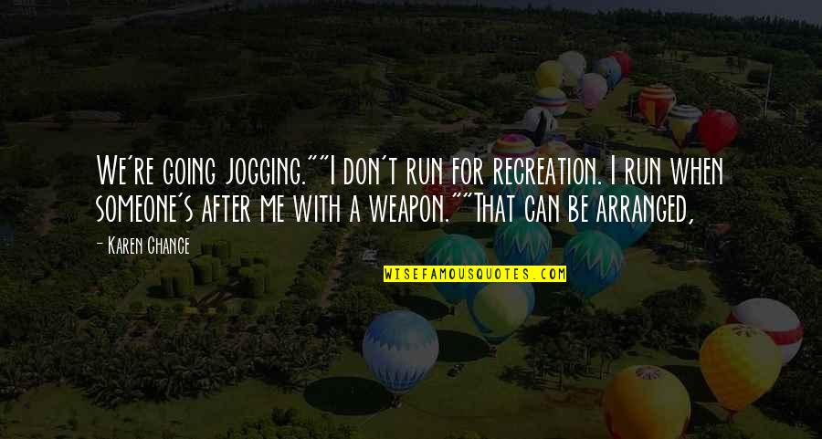 Cassie's Quotes By Karen Chance: We're going jogging.""I don't run for recreation. I