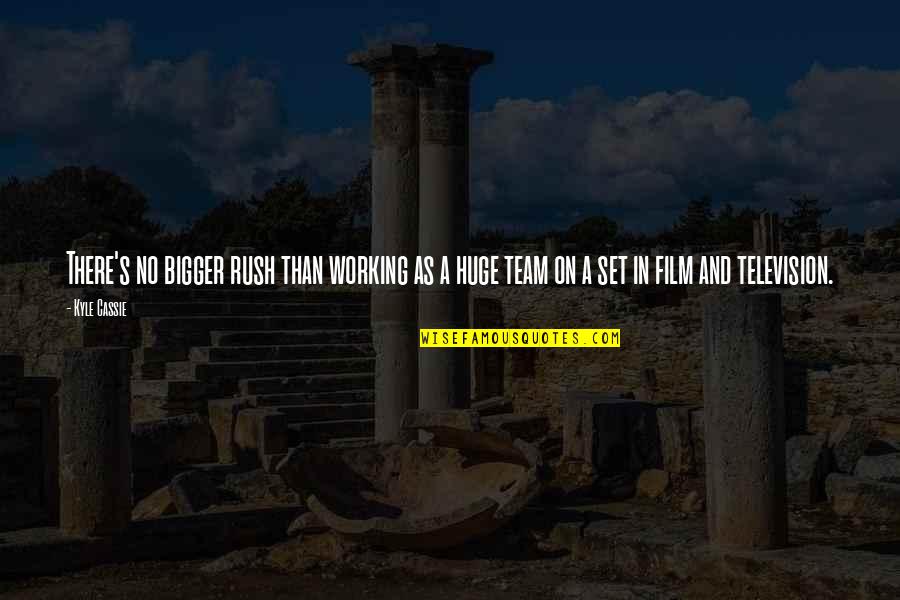Cassie's Quotes By Kyle Cassie: There's no bigger rush than working as a
