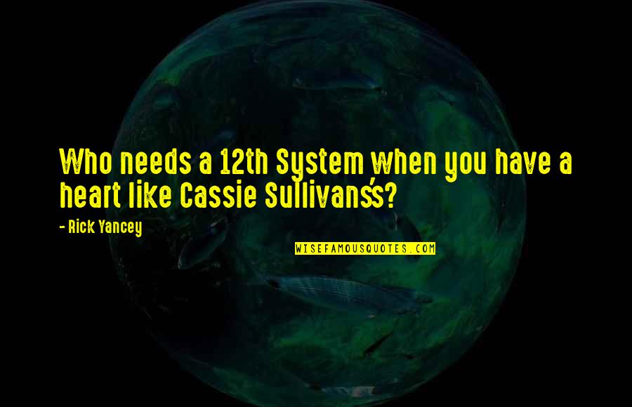 Cassie's Quotes By Rick Yancey: Who needs a 12th System when you have