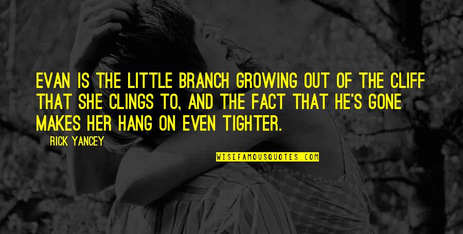 Cassie's Quotes By Rick Yancey: Evan is the little branch growing out of