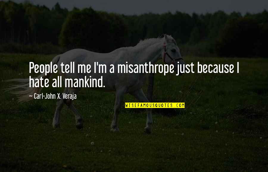 Cassilis Downans Quotes By Carl-John X. Veraja: People tell me I'm a misanthrope just because