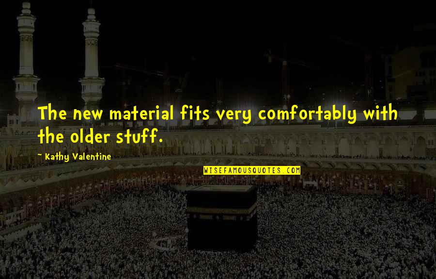 Cassilis Scotland Quotes By Kathy Valentine: The new material fits very comfortably with the Cassilis Scotland Quotes By Kathy Valentine: The new material fits very comfortably with the