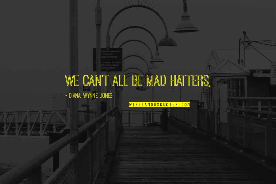 Cassilly Kitchen Quotes By Diana Wynne Jones: We can't all be Mad Hatters, Cassilly Kitchen Quotes By Diana Wynne Jones: We can't all be Mad Hatters,