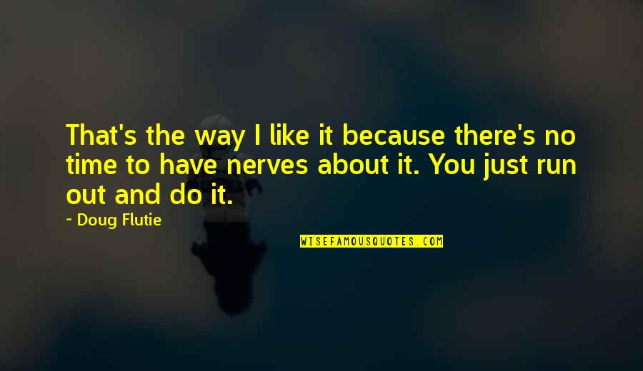 Cassilly Kitchen Quotes By Doug Flutie: That's the way I like it because there's Cassilly Kitchen Quotes By Doug Flutie: That's the way I like it because there's