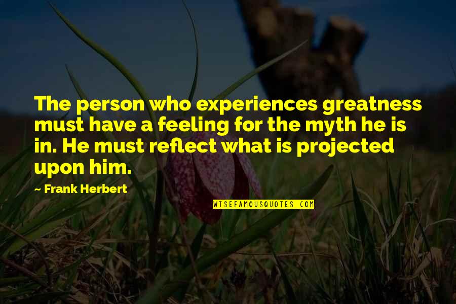 Cassilly Kitchen Quotes By Frank Herbert: The person who experiences greatness must have a Cassilly Kitchen Quotes By Frank Herbert: The person who experiences greatness must have a