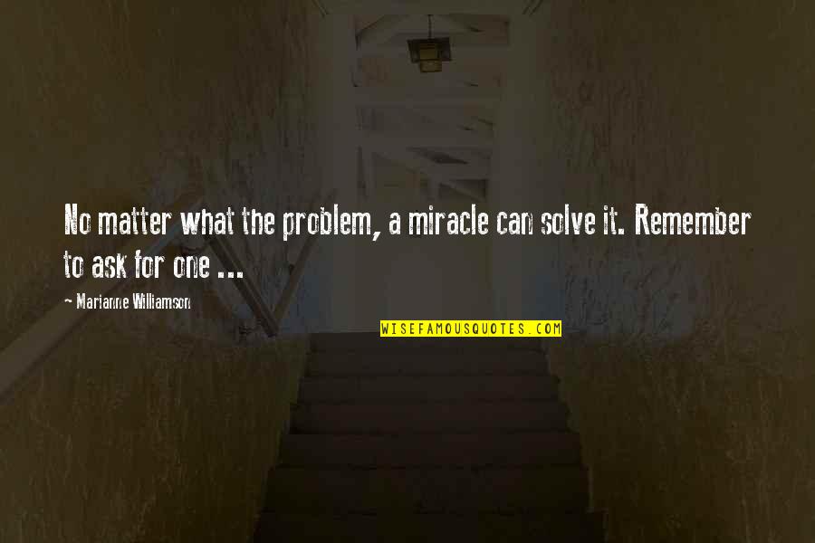 Cassilly Kitchen Quotes By Marianne Williamson: No matter what the problem, a miracle can Cassilly Kitchen Quotes By Marianne Williamson: No matter what the problem, a miracle can