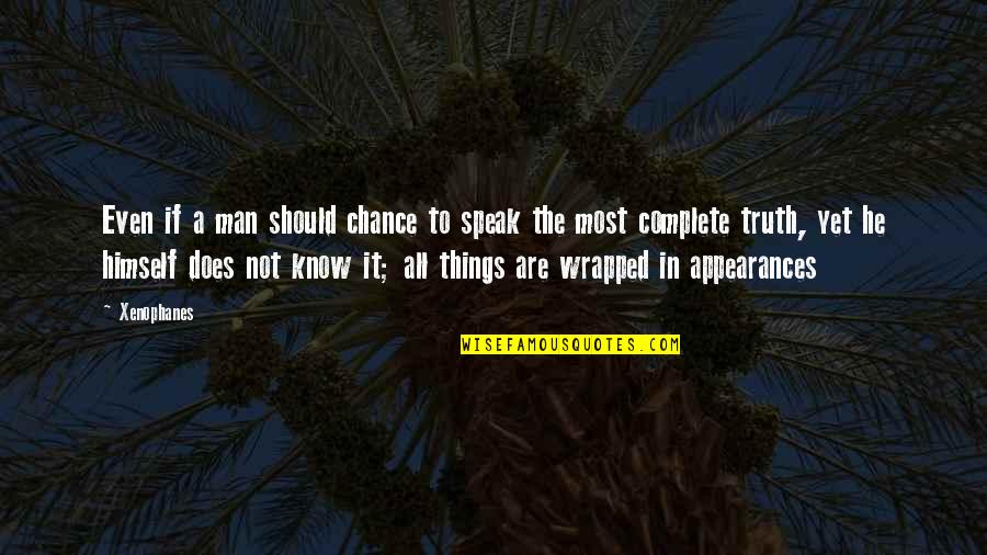 Cassilly Kitchen Quotes By Xenophanes: Even if a man should chance to speak Cassilly Kitchen Quotes By Xenophanes: Even if a man should chance to speak