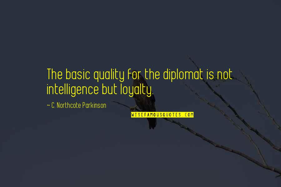 Cassils Art Quotes By C. Northcote Parkinson: The basic quality for the diplomat is not