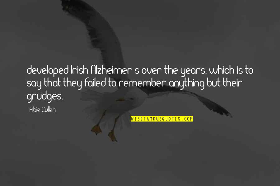 Cassiman Pearl Quotes By Albie Cullen: developed Irish Alzheimer's over the years, which is Cassiman Pearl Quotes By Albie Cullen: developed Irish Alzheimer's over the years, which is