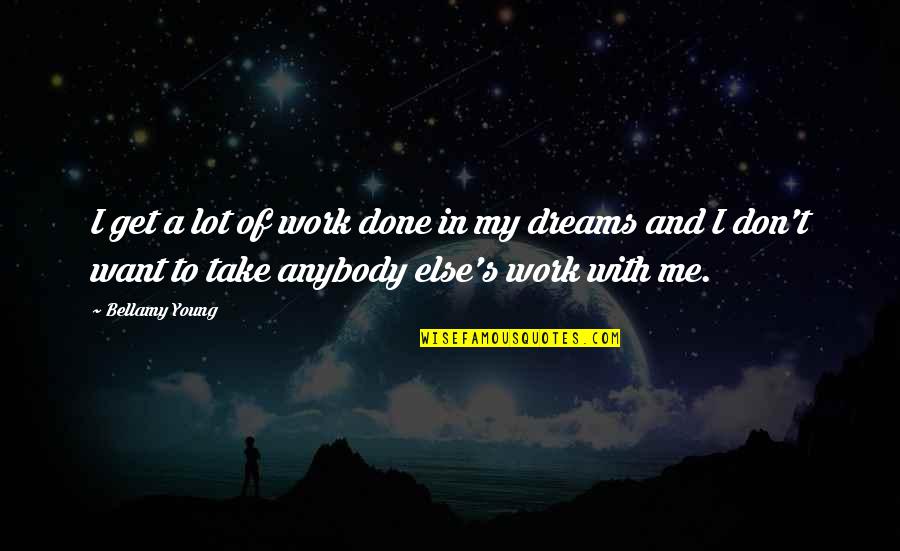 Cassina Group Quotes By Bellamy Young: I get a lot of work done in