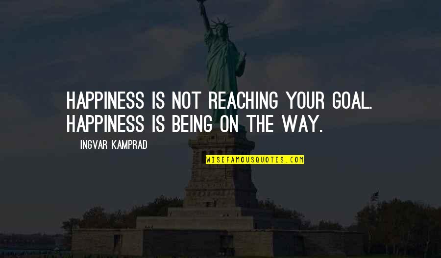 Cassinelli Winery Quotes By Ingvar Kamprad: Happiness is not reaching your goal. Happiness is