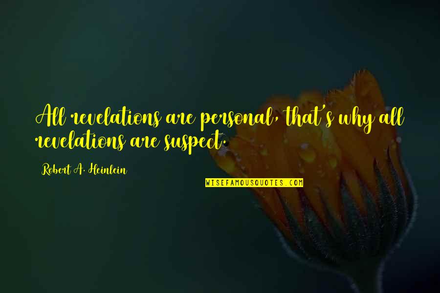 Cassinelli Winery Quotes By Robert A. Heinlein: All revelations are personal, that's why all revelations